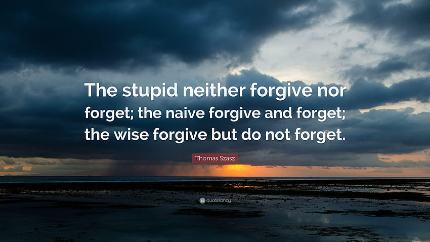 Thomas Stephen Szasz Quote: “The stupid neither forgive nor forget HD wallpaper