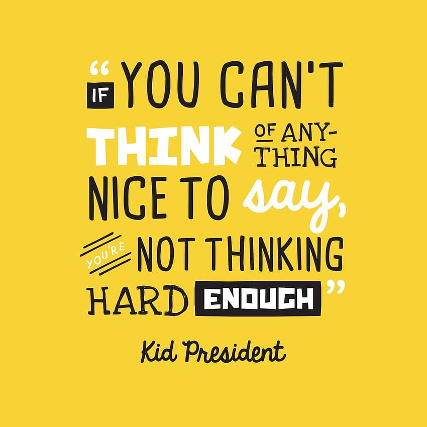 Frase de Kid President: Si no se te ocurre nada bueno que decir, es que no estás pensando lo suficiente. en Inspirationde, presidente de fondo de pantalla del teléfono