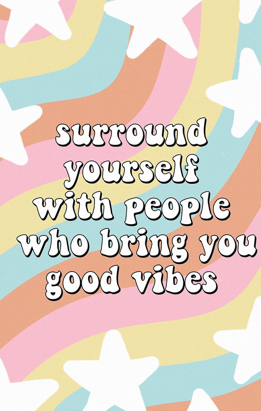 surround yourself with people who bring good vibes quotes words, vsco rainbow HD phone wallpaper