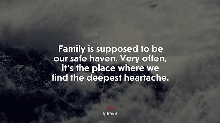 669474 Family is supposed to be our safe haven. Very often, it's the place where we find the deepest heartache. HD wallpaper