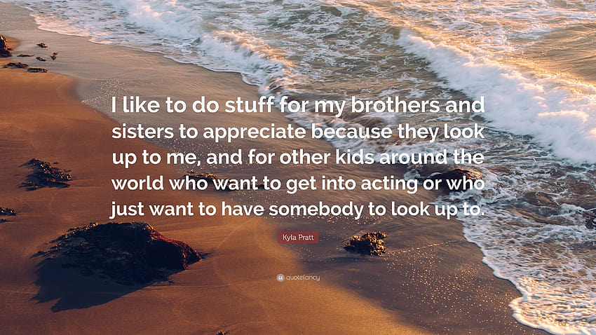 Kyla Pratt Quote: “I like to do stuff for my brothers and sisters to appreciate because they look up to me, and for other kids around the w...” HD wallpaper