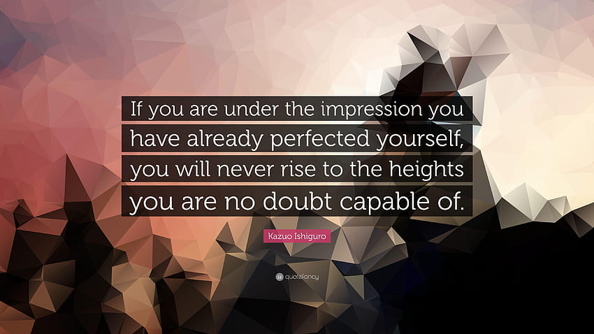 Kazuo Ishiguro Quote: “If you are under the impression you have HD wallpaper