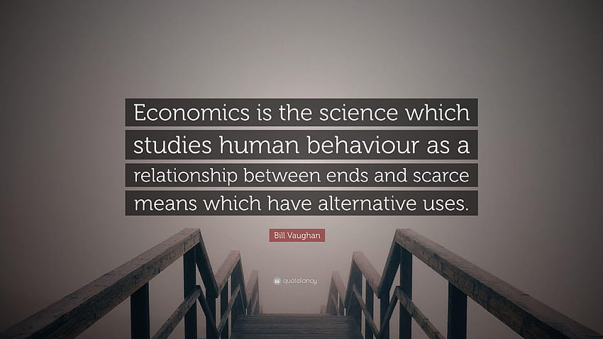 Bill Vaughan Quote: “Economics is the science which studies human HD wallpaper