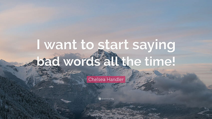Cytat Chelsea Handler: „Chcę zacząć mówić złe słowa przez wszystkie Tapeta HD