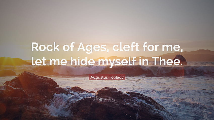 Augustus Toplady Quote: “Rock of Ages, cleft for me, let me hide HD wallpaper