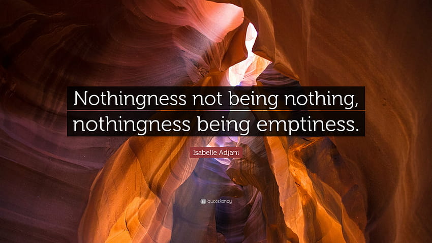Isabelle Adjani Quote: “Nothingness not being nothing, nothingness being emptiness.” HD wallpaper