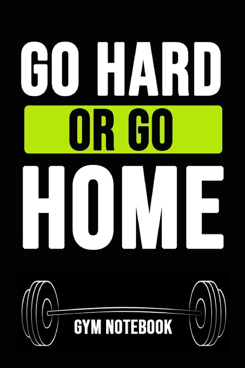 Go Hard Or Go Home: Вдъхновяващ дневник/тетрадка/бележник/дневник, подарък за любители на фитнеса HD тапет за телефон