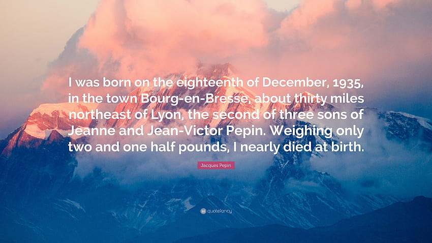 Jacques Pepin Quote: “I was born on the eighteenth of December, 1935, in the town Bourg, jean victor HD wallpaper