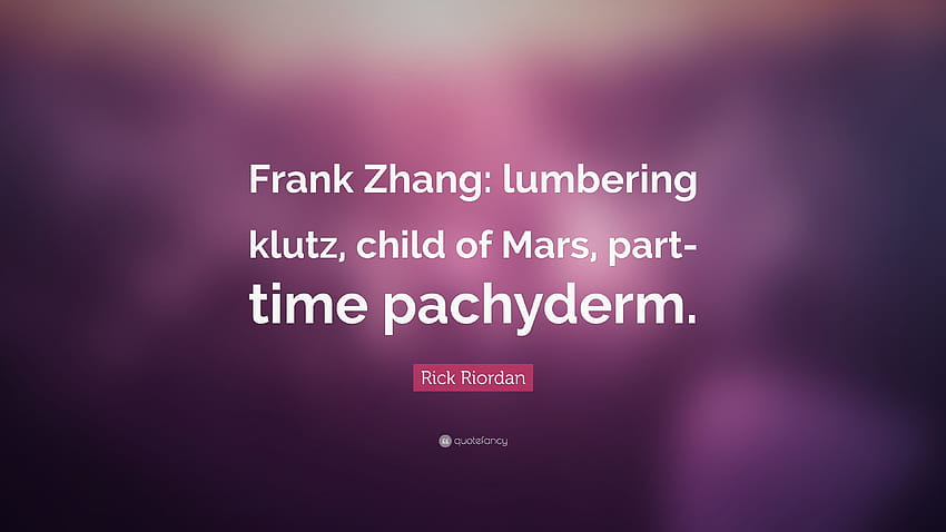Rick Riordan Quote: “Frank Zhang: lumbering klutz, child of Mars, part HD wallpaper