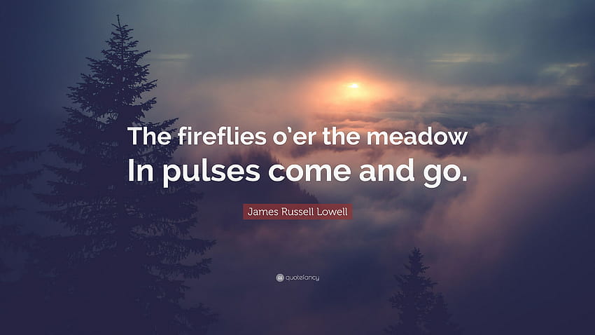 James Russell Lowell Quote: “The fireflies o'er the meadow In pulses come and go.” HD wallpaper