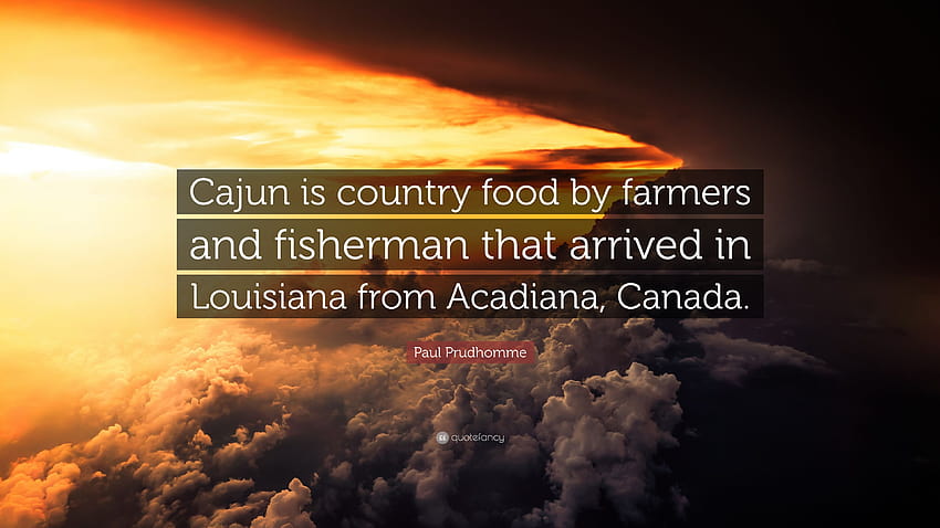 Paul Prudhomme Quote: “Cajun is country food by farmers and HD wallpaper