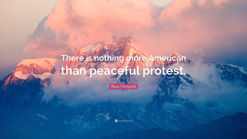 Russ Feingold Quote: “There is nothing more American than peaceful, protest HD wallpaper