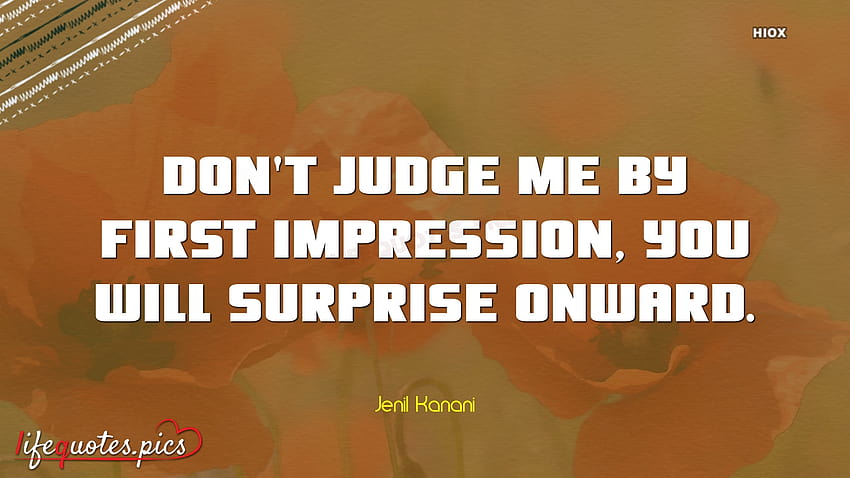 Don't Judge Me By First Impression, You Will Surprise Onward. @ Lifequotes. pics, dont judge me quotes HD wallpaper