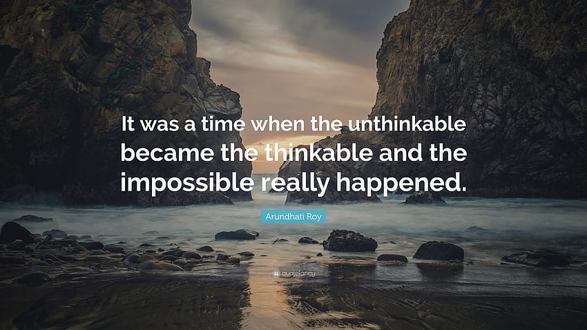 아룬다티 로이 명언: “생각할 수 없는 것이 생각 가능한 것이 되고 불가능한 것이 된 시대였습니다. HD 월페이퍼