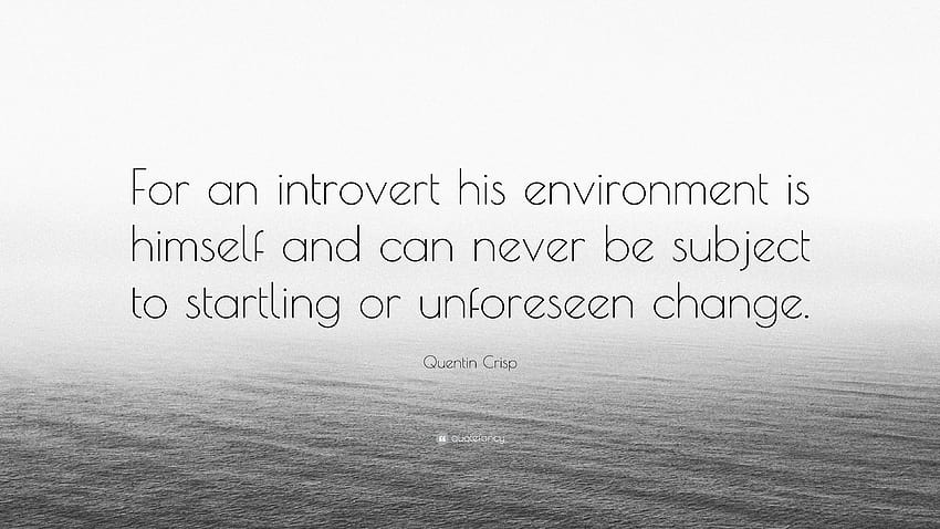 Quentin Crisp Quote: “For an introvert his environment is himself HD wallpaper