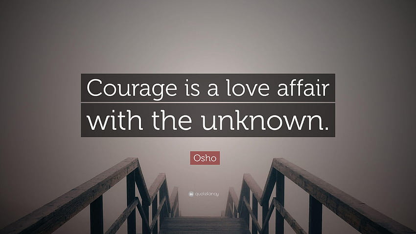 Osho Quote: “Courage is a love affair with the unknown.” HD wallpaper