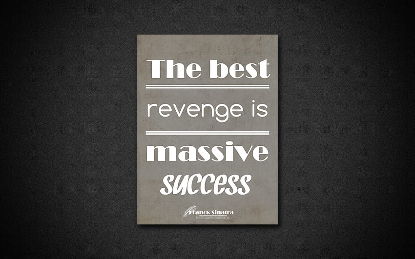 The best revenge is massive success, Franck Sinatra, gray paper, popular quotes, inspiration, Franck Sinatra quotes, quotes about success with resolution 3840x2400. High Quality, revenge quotes HD wallpaper