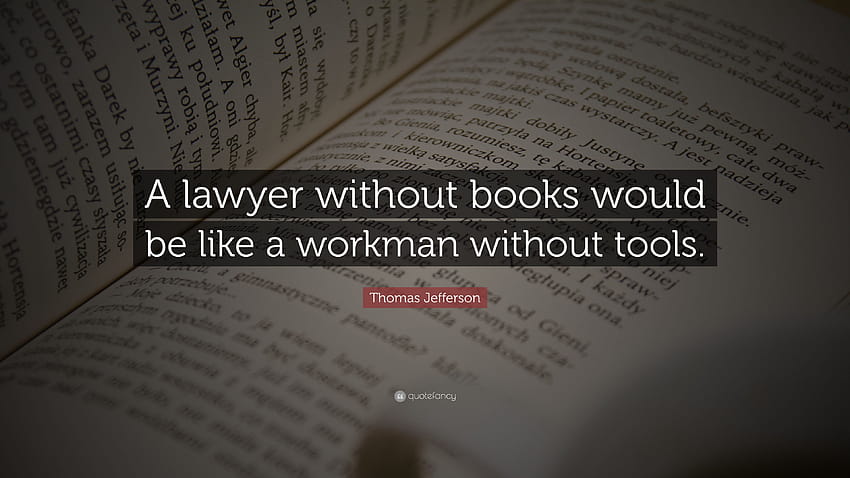 Цитат на Томас Джеферсън: „Адвокат без книги би бил като работник без инструменти.“, адвокати HD тапет