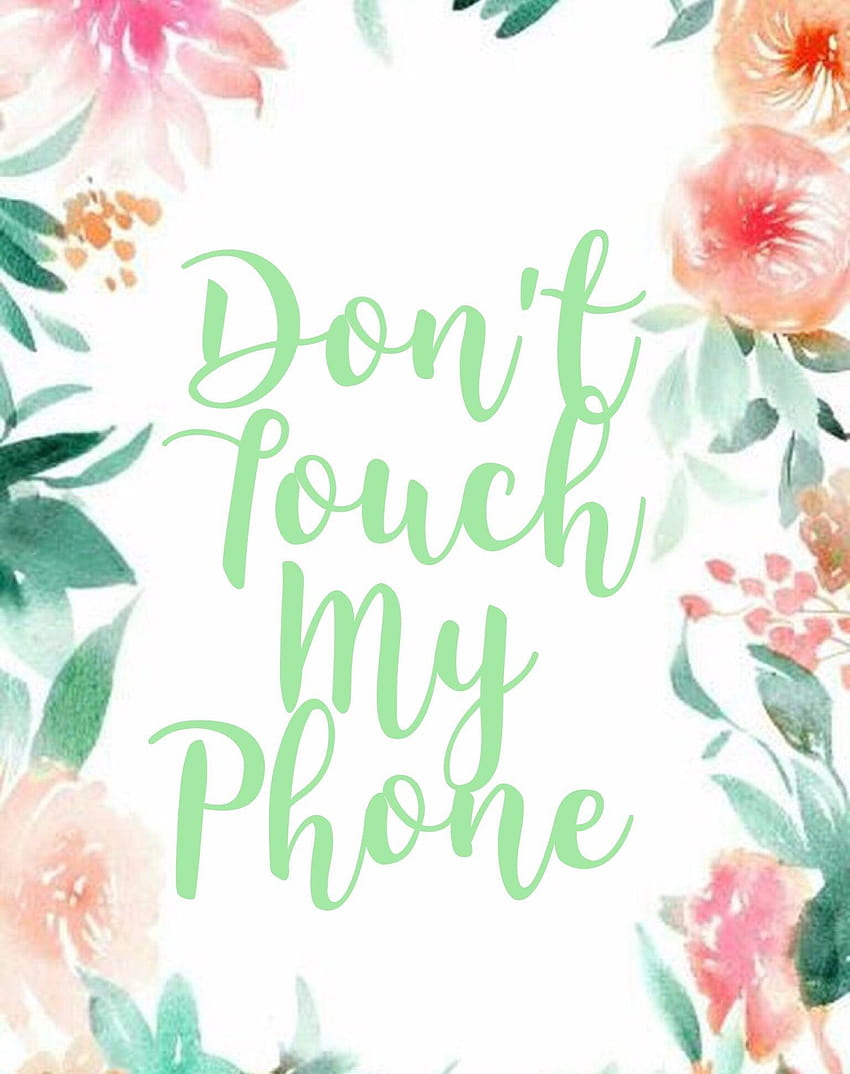 Don't Touch My Phone de flores Phone Dont, dont touch my phone pink fondo de pantalla del teléfono