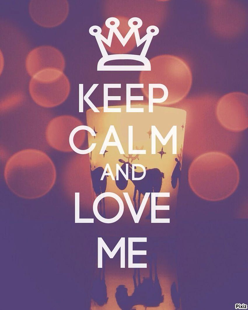 Keep calm and love me <3 HD phone wallpaper