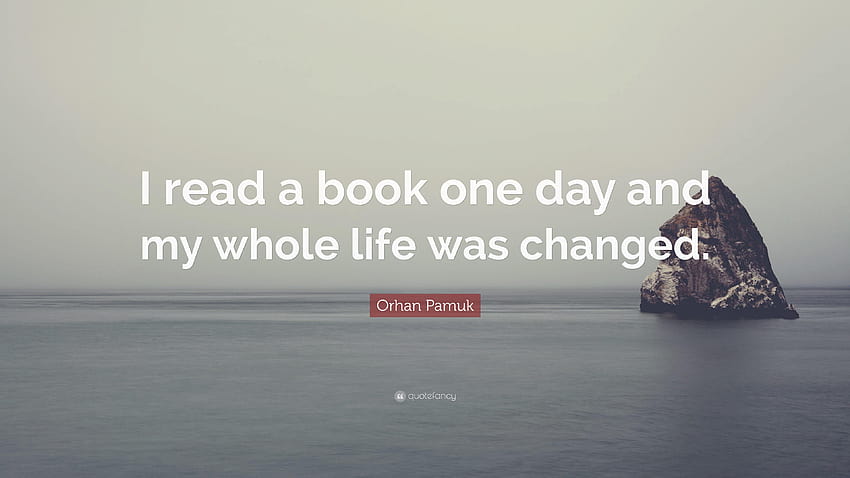 Orhan Pamuk Cytaty: „Pewnego dnia przeczytałem książkę i całe moje życie było dniem czytania książki Tapeta HD