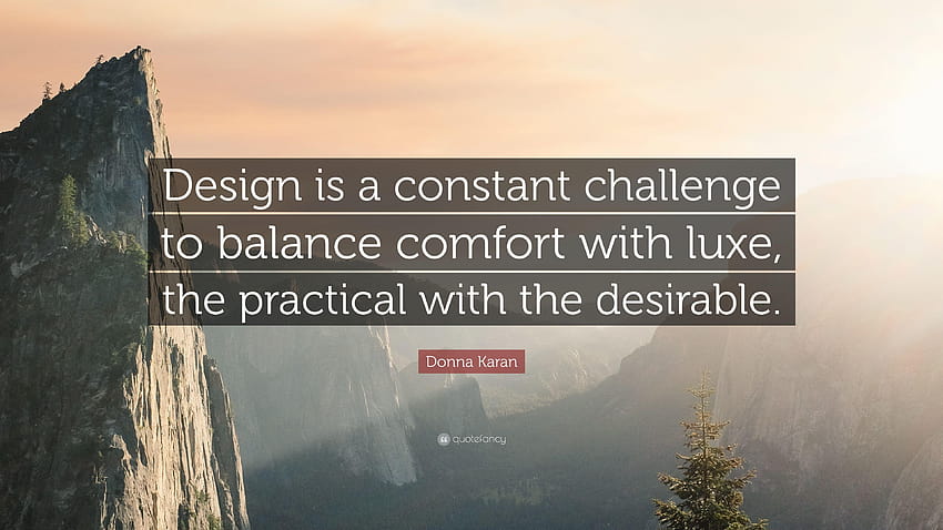 Donna Karan Quote: “Design is a constant challenge to balance HD wallpaper