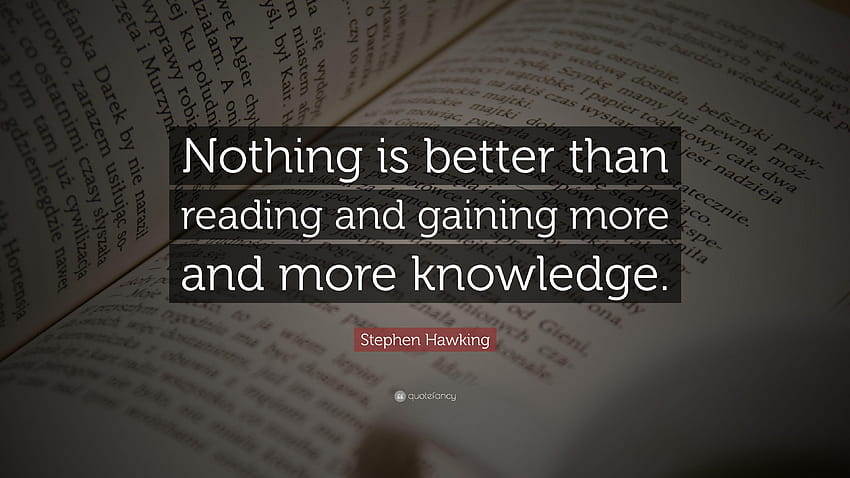 Цитат на Стивън Хокинг: „Няма нищо по-добро от четенето и придобиването на знания HD тапет