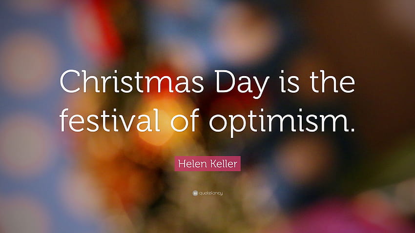 Helen Keller Zitat: „Weihnachten ist das Fest des Optimismus HD-Hintergrundbild