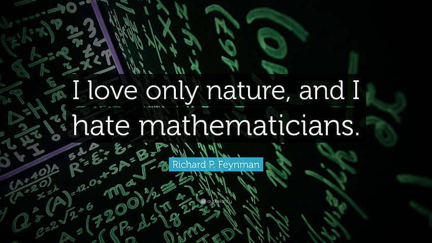 Zitat von Richard P. Feynman: „Ich liebe nur die Natur und ich hasse Mathematiker.“ HD-Hintergrundbild