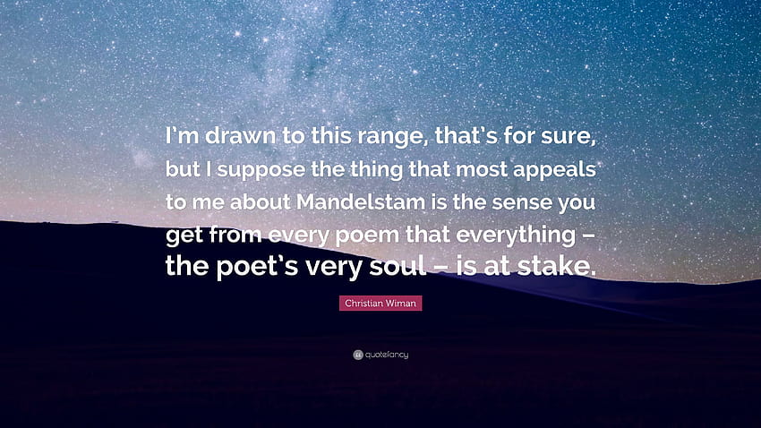Christian Wiman Quote: “I'm drawn to this range, that's for sure, but I suppose the thing that most appeals to me about Mandelstam is the sense ...” HD wallpaper