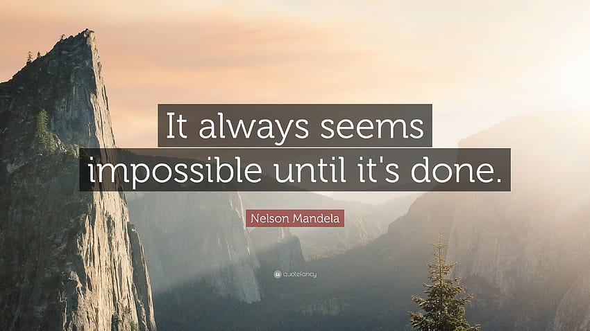 Zitat von Nelson Mandela: „Es scheint immer unmöglich zu sein, bis es getan ist, Zitat von HD-Hintergrundbild
