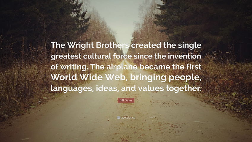 Cita de Bill Gates: “Los hermanos Wright crearon la mayor fuerza cultural desde la invención de la escritura. El avión se convirtió en el f...