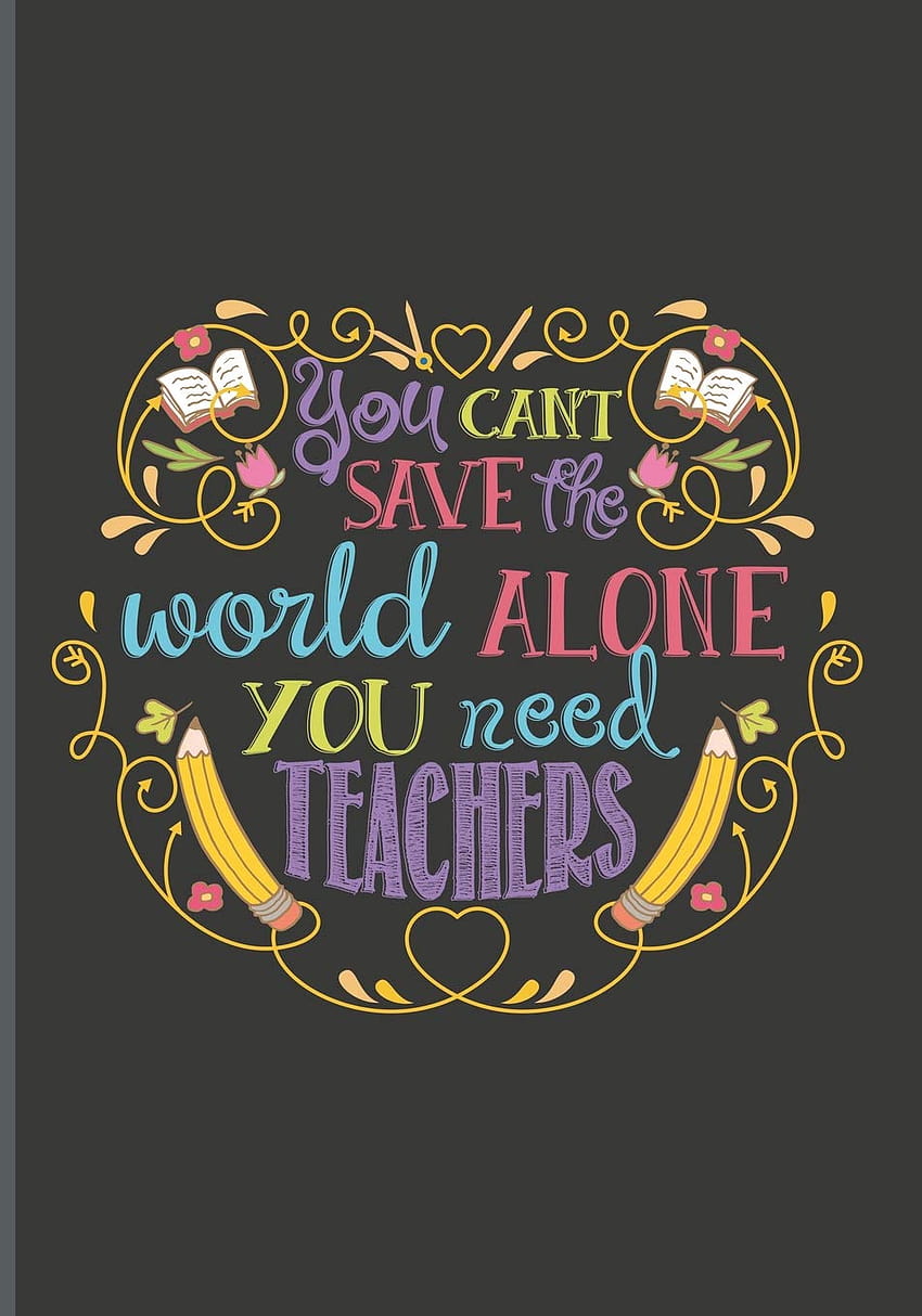 You Can't Save the World Alone You Need Teachers: Teachers' Journal or Notebook for Motivational and Inspirational Writing Bookをインドで低価格でオンラインで購入、世界を一人で救うことはできません HD電話の壁紙