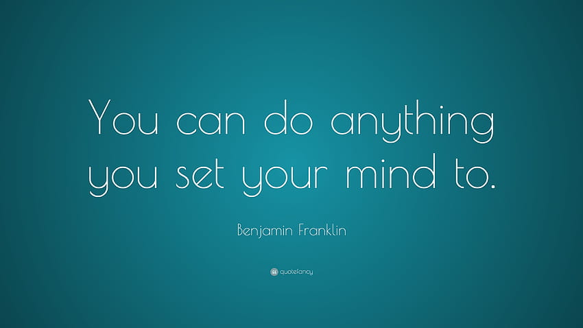 Benjamin Franklin Quote: “You can do anything you set your mind to HD wallpaper