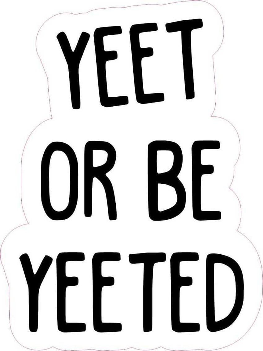 3 x 4 Zoll großer „Yeet or Be Yeeted“-Vinylaufkleber, „Yeet or get yeeted“. HD-Handy-Hintergrundbild