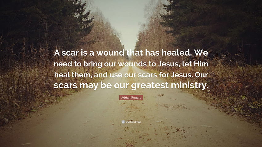 Adrian Rogers kutipan:“Bekas luka adalah luka yang telah sembuh. Kita perlu membawa luka kita kepada Yesus, biarkan Dia menyembuhkannya, dan menggunakan bekas luka kita untuk Yesus....” Wallpaper HD