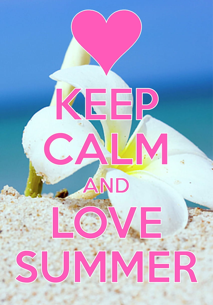 Keep calm and love summer / created with Keep Calm and Carry On, stay calm  HD phone wallpaper | Pxfuel