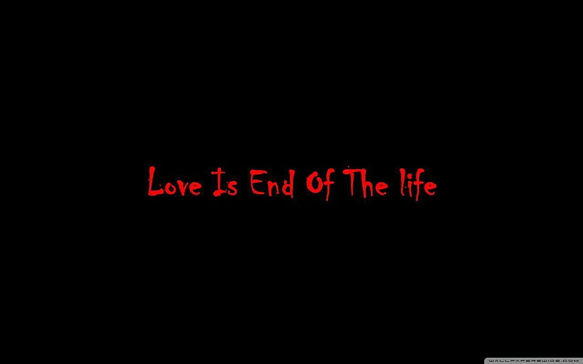 Love Is End Of The Life ❤ for • Wide, the end HD wallpaper