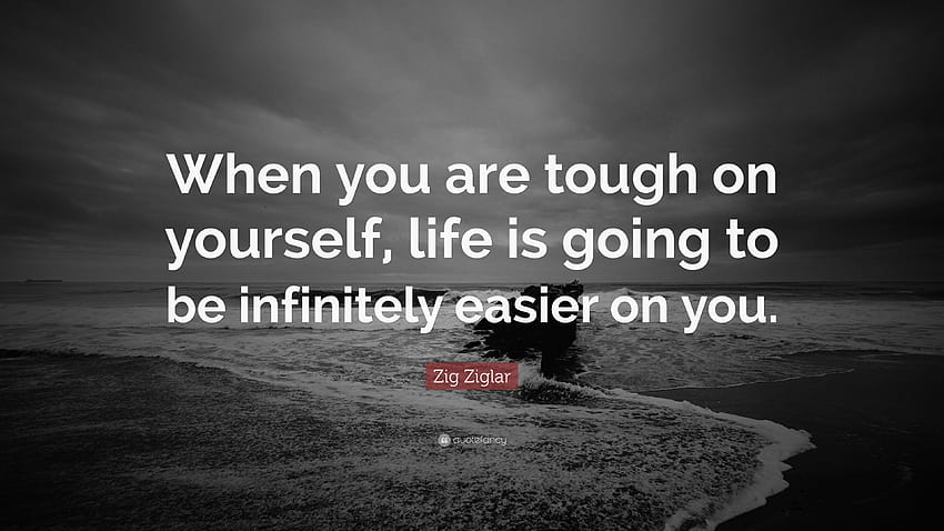 Cita de Zig Ziglar: “Cuando eres duro contigo mismo, la vida va a ser fondo de pantalla
