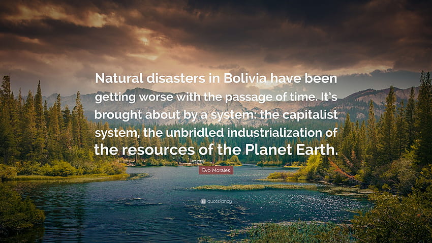Evo Morales Quote: “Natural disasters in Bolivia have been getting HD wallpaper