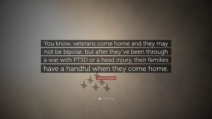 David O. Russell Quote: “You know, veterans come home and they may not be bipolar, but after they've been through a war with PTSD or a head injur...” HD wallpaper