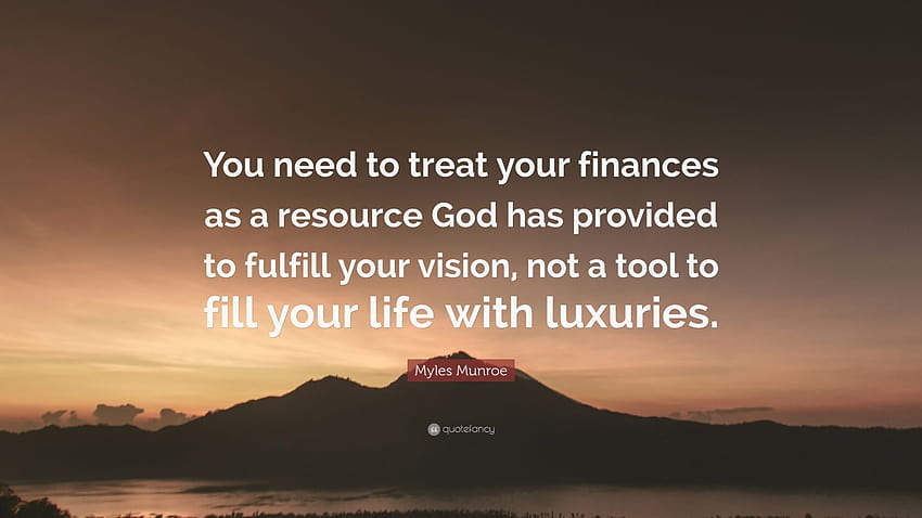 Myles Munroe Quote: “You need to treat your finances as a resource God has provided to fulfill your vision, not a tool to fill your life with...” HD wallpaper