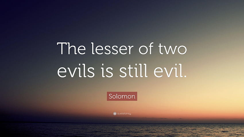 Solomon Quote: “The lesser of two evils is still evil.” HD wallpaper