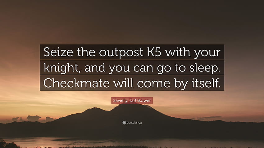 Savielly Tartakower Quote: “Seize the outpost K5 with your knight, and you can go to sleep. Checkmate will come by itself.” HD wallpaper