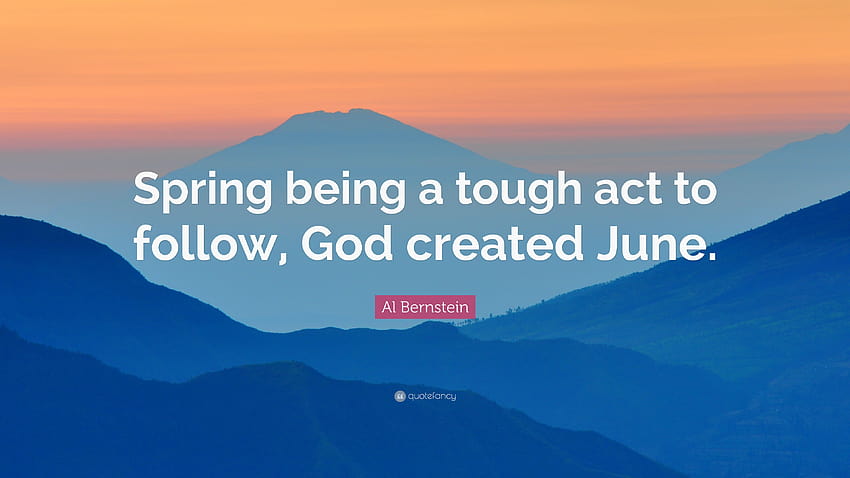 Al Bernstein Quote: “Spring being a tough act to follow, God, spring june HD wallpaper