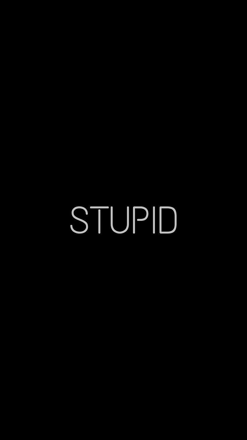 Black “stupid”, im stupid HD phone wallpaper