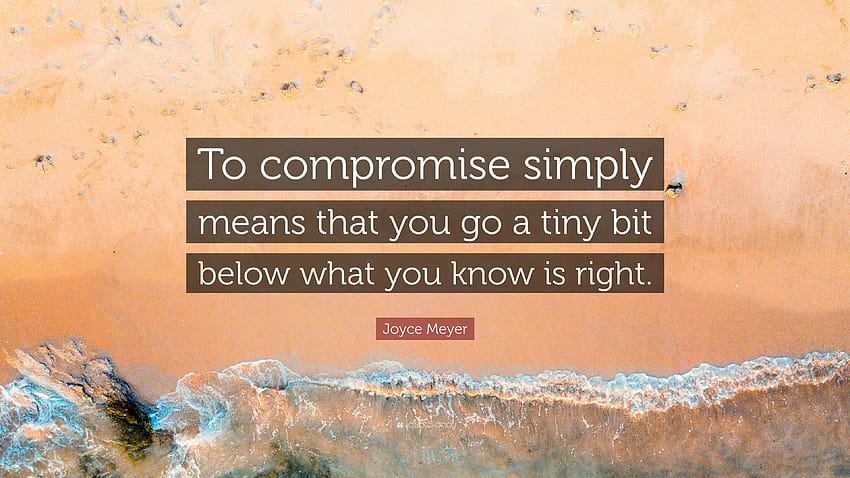 Joyce Meyer Quote To compromise simply means that you go a tiny tiny tan  HD wallpaper  Pxfuel