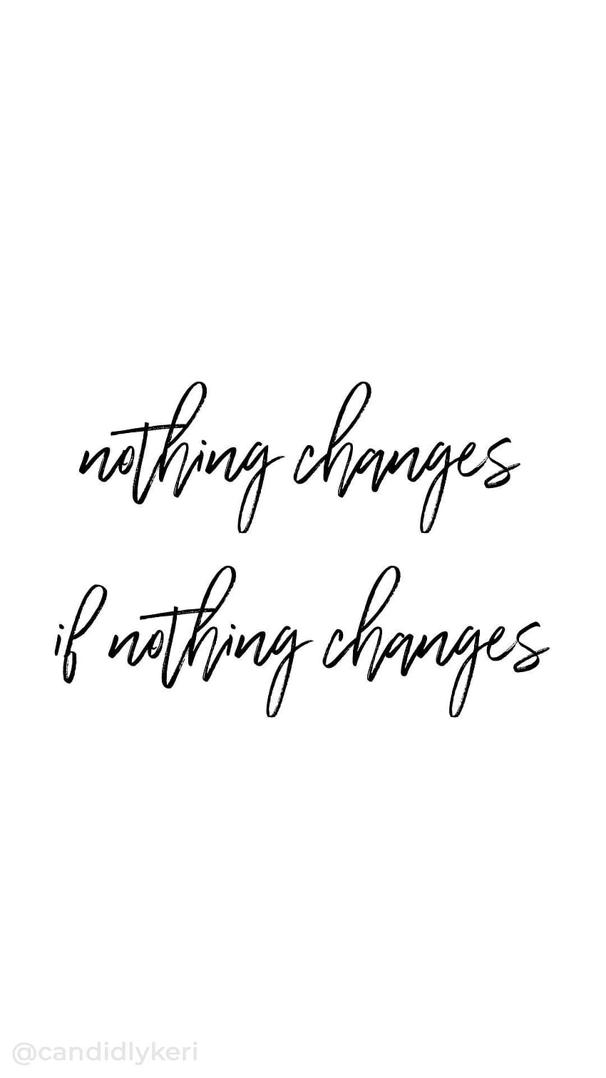 nothing changes if nothing changes quote typography HD phone wallpaper