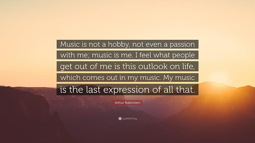 Arthur Rubinstein Quote: “Music is not a hobby, not even a passion, this is me HD wallpaper