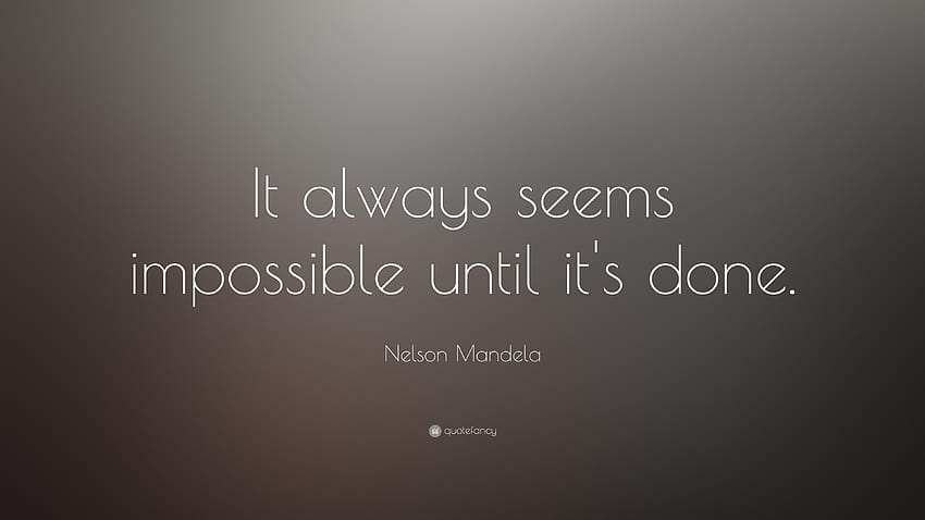 Nelson Mandela Quote: “It always seems impossible until it's done HD wallpaper